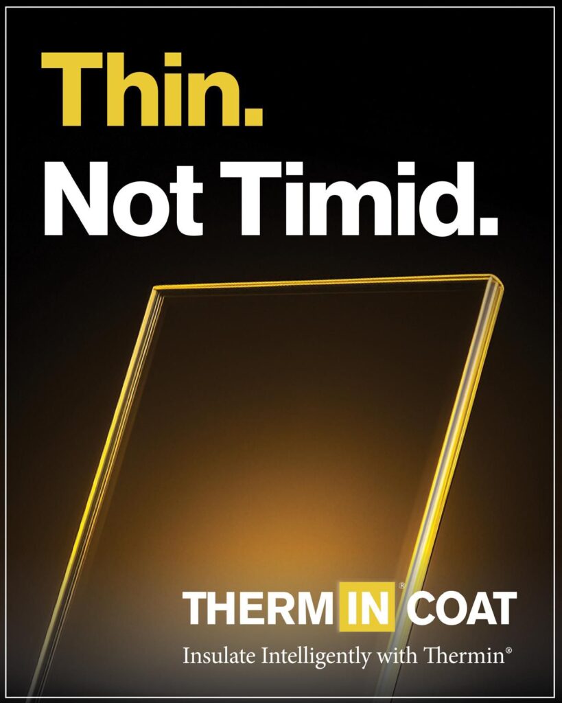 Alt text: "Advertisement for Therm IN Coat insulation. Text reads 'Thin. Not Timid.' with a glowing, thin panel graphic. Tagline: 'Insulate Intelligently with Thermin.'"